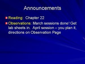 Announcements Reading Chapter 22 Observations March sessions done