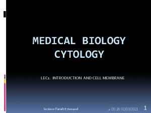 MEDICAL BIOLOGY CYTOLOGY LEC 1 INTRODUCTION AND CELL