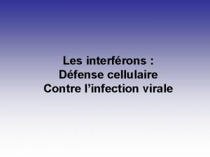 Les interfrons Dfense cellulaire Contre linfection virale PLAN