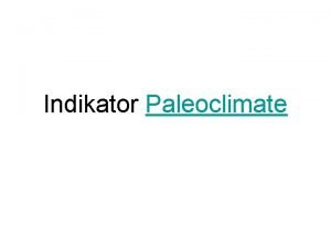 Indikator Paleoclimate Apa itu ITU PALEOKLIMAT The study