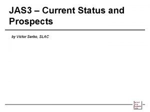 JAS 3 Current Status and Prospects by Victor