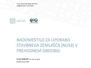 LOCUS prostorske informacijske reitve d o o Ljubljanska