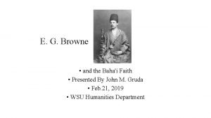 E G Browne and the Bahai Faith Presented