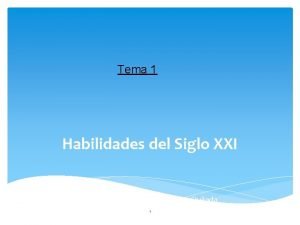 Tema 1 Habilidades del Siglo XXI Elaborado por