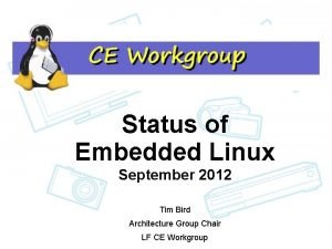 Status of Embedded Linux September 2012 Tim Bird