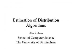 Estimation of Distribution Algorithms Ata Kaban School of