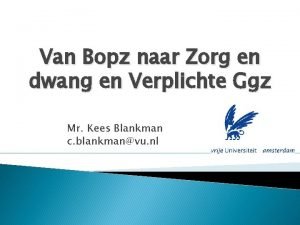 Van Bopz naar Zorg en dwang en Verplichte