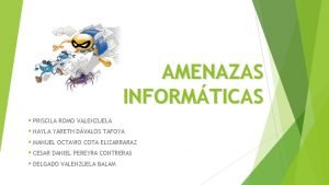 AMENAZAS INFORMTICAS PRISCILA ROMO VALENZUELA NAYLA YARETH DVALOS