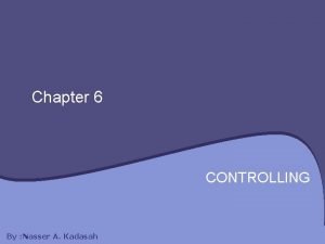 Chapter 6 CONTROLLING By Nasser A Kadasah Chapter