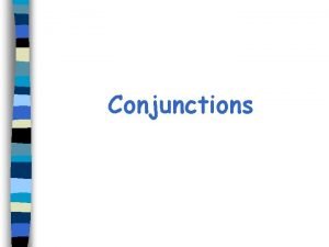 Conjunctions What is a conjunction Conjunctions involve the