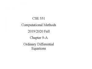 CSE 551 Computational Methods 20192020 Fall Chapter 9