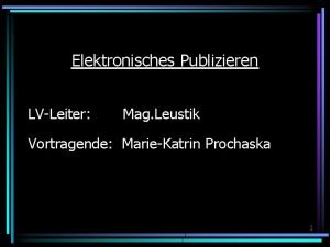 Elektronisches Publizieren LVLeiter Mag Leustik Vortragende MarieKatrin Prochaska