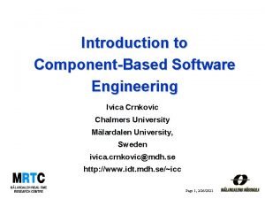 Introduction to ComponentBased Software Engineering Ivica Crnkovic Chalmers