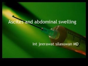 Ascites and abdominal swelling Int jeerawat silasuwan MD