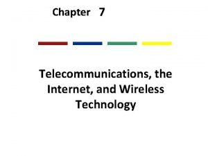 Chapter 7 Telecommunications the Internet and Wireless Technology