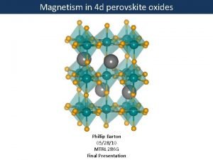 Magnetism in 4 d perovskite oxides Phillip Barton