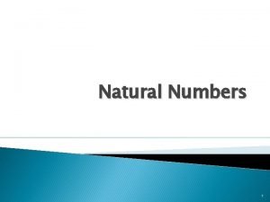 Natural Numbers 1 Natural Numbers The set N