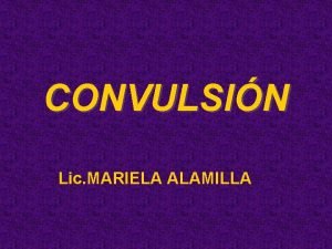 CONVULSIN Lic MARIELA ALAMILLA EPIDEMIOLOGA SE CONSIDERA QUE