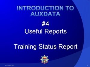 INTRODUCTION TO AUXDATA 4 Useful Reports Training Status