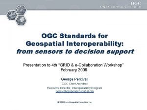 OGC Standards for Geospatial Interoperability from sensors to