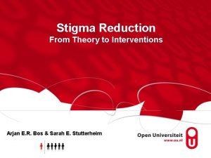 Stigma Reduction From Theory to Interventions Arjan E