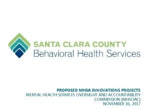 PROPOSED MHSA INNOVATIONS PROJECTS MENTAL HEALTH SERVICES OVERSIGHT