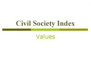 Civil Society Index Values Values p The extent