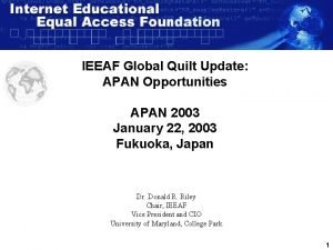 IEEAF Global Quilt Update APAN Opportunities APAN 2003