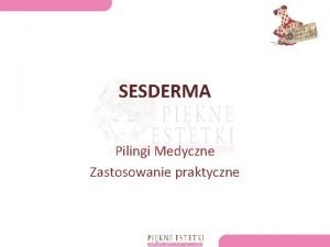 SESDERMA Pilingi Medyczne Zastosowanie praktyczne DLACZEGO SESDERMA Preparaty