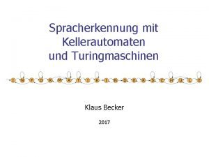 Spracherkennung mit Kellerautomaten und Turingmaschinen Klaus Becker 2017