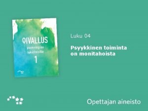 Luku 04 Psyykkinen toiminta on monitahoista Oivallus 1