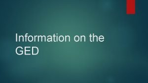 Information on the GED GED stands for General