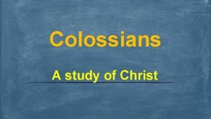Colossians A study of Christ Pauls letter to