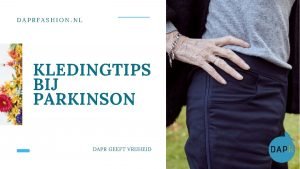 DAPRFASHION NL KLEDINGTIPS BIJ PARKINSON DAPR GEEFT VRIJHEID