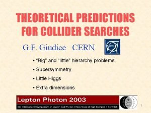 THEORETICAL PREDICTIONS FOR COLLIDER SEARCHES G F Giudice