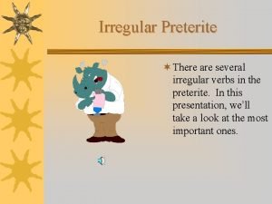 Irregular Preterite There are several irregular verbs in