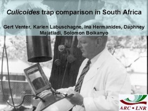 Culicoides trap comparison in South Africa Gert Venter