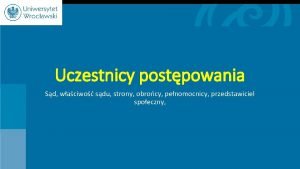 Uczestnicy postpowania Sd waciwo sdu strony obrocy penomocnicy