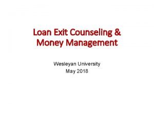 Loan Exit Counseling Money Management Wesleyan University May