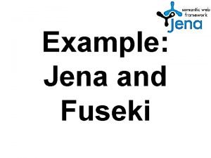 Example Jena and Fuseki Jena and Fuseki l