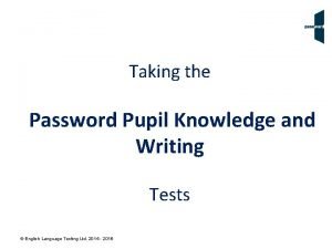 Taking the Password Pupil Knowledge and Writing Tests