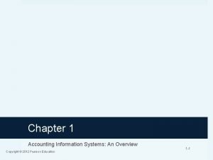 Chapter 1 Accounting Information Systems An Overview Copyright