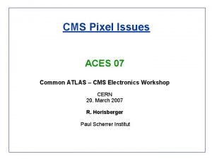 CMS Pixel Issues ACES 07 Common ATLAS CMS