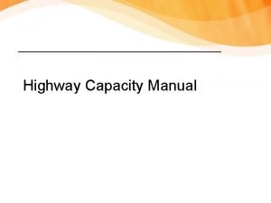 Highway Capacity Manual Highway Capacity Manual HCM Most