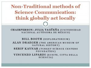 NonTraditional methods of Science Communication think globally act