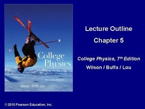Lecture Outline Chapter 5 College Physics 7 th
