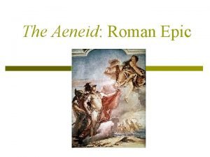 The Aeneid Roman Epic The Aeneid Author Virgil