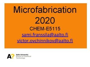 Microfabrication 2020 CHEME 5115 sami franssilaaalto fi victor