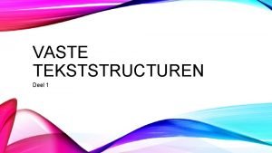 VASTE TEKSTSTRUCTUREN Deel 1 WAT GAAN WE DOEN