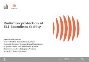 Radiation protection at ELI Beamlines facility Veronika Olsovcova